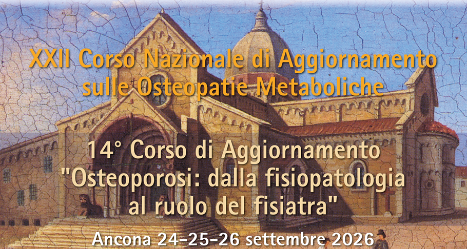 XXII Corso Nazionale Di Aggiornamento Sulle Osteopatie Metaboliche – 14° Corso Di Aggiornamento “Osteoporosi: Dalla Fisiopatologia Al Ruolo Del Fisiatra”